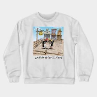 NUN FIGHT at the OK Corral Crewneck Sweatshirt